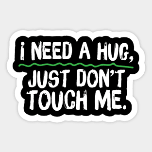 I Need A Hug Just Don't Touch Me Sticker